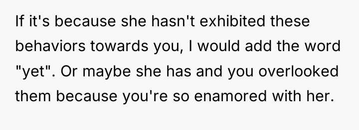 If it's because she hasn't exhibited these behaviors towards you,...