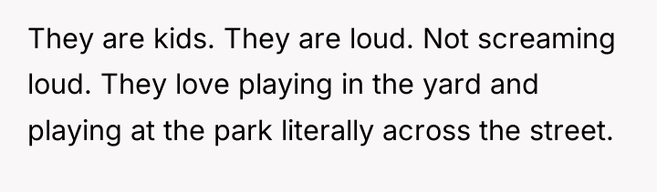 They are kids. They are loud. Not screaming loud. They...