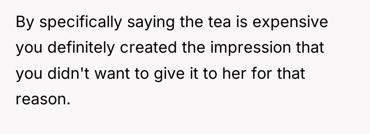 By specifically saying the tea is expensive you definitely created...