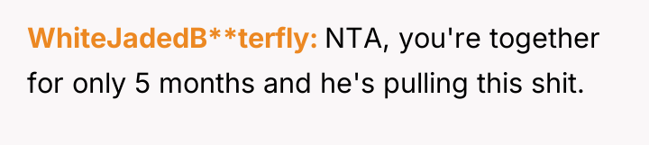 WhiteJadedB**terfly NTA, you're together for only 5 months and he's...