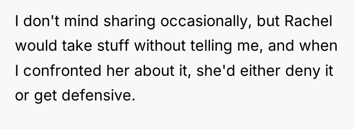 I don't mind sharing occasionally, but Rachel would take stuff...