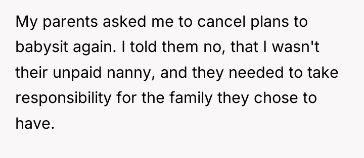 My parents asked me to cancel plans to babysit again....