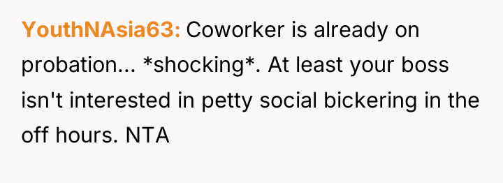 YouthNAsia63 Coworker is already on probation... *shocking*. At least your...