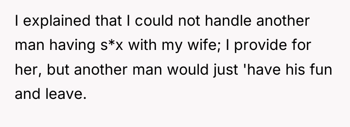I explained that I could not handle another man having...