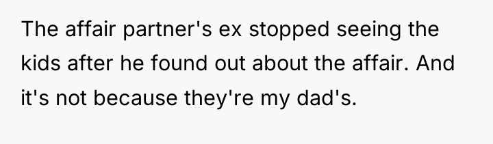 The affair partner's ex stopped seeing the kids after he...