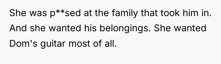 She was p**sed at the family that took him in....