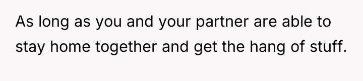 As long as you and your partner are able to...