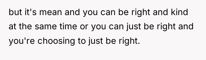 but it's mean and you can be right and kind...