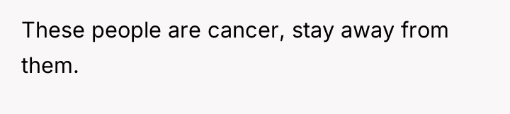 These people are cancer, stay away from them.