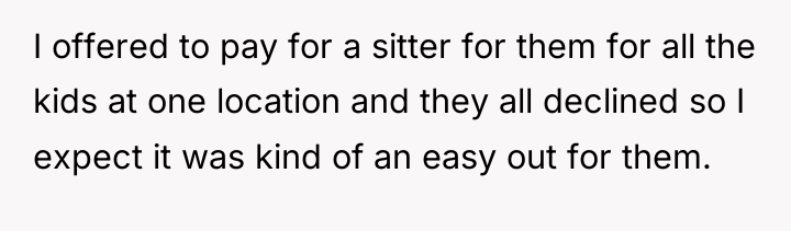 I offered to pay for a sitter for them for...