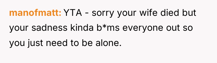 manofmatt YTA - sorry your wife died but your sadness...