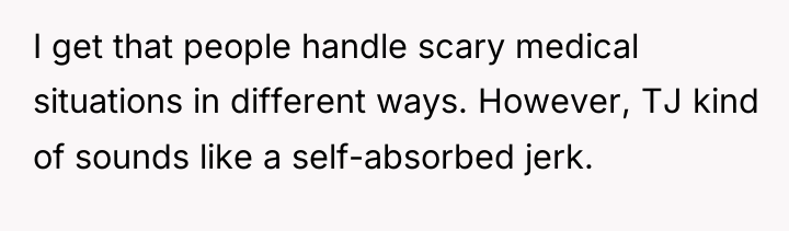 I get that people handle scary medical situations in different...