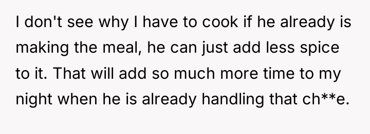 I don't see why I have to cook if he...