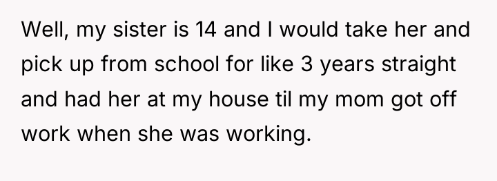 Well, my sister is 14 and I would take her...