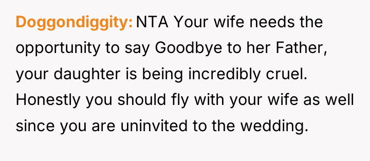 Doggondiggity NTA Your wife needs the opportunity to say Goodbye...