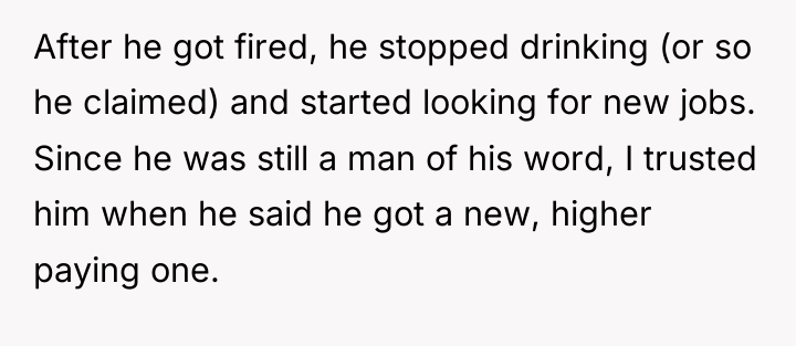 After he got fired, he stopped drinking (or so he...