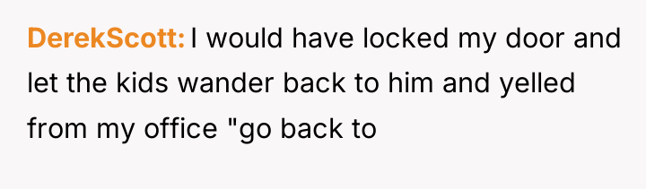 DerekScott I would have locked my door and let the...