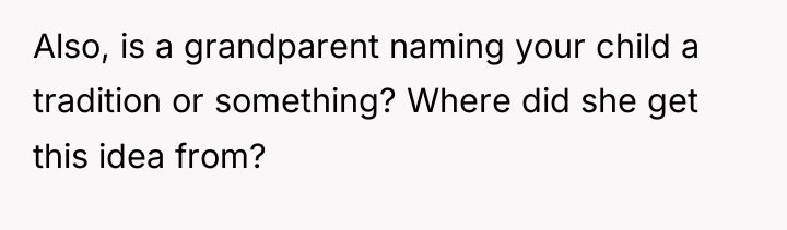 Also, is a grandparent naming your child a tradition or...
