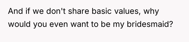And if we don't share basic values, why would you...