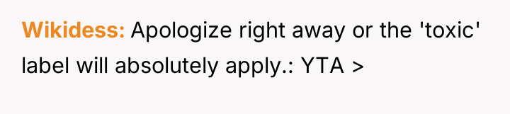 Wikidess Apologize right away or the 'toxic' label will absolutely...