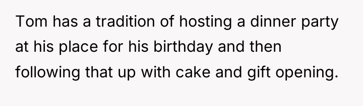 Tom has a tradition of hosting a dinner party at...