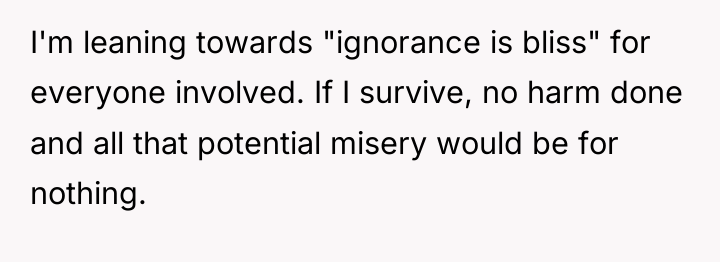 I'm leaning towards "ignorance is bliss" for everyone involved. If...