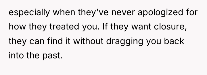 especially when they've never apologized for how they treated you....