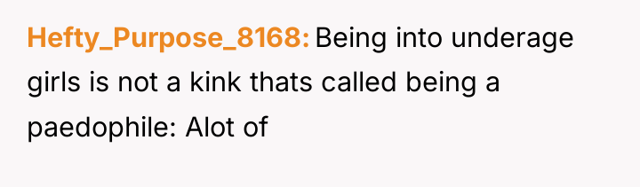 Hefty_Purpose_8168 Being into underage girls is not a kink thats...