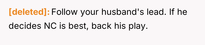 [deleted] Follow your husband's lead. If he decides NC is...