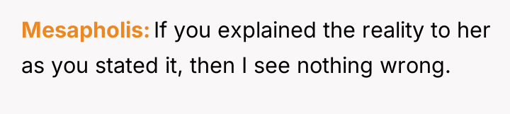 Mesapholis If you explained the reality to her as you...