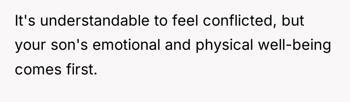 It's understandable to feel conflicted, but your son's emotional and...