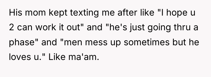 His mom kept texting me after like "I hope u...