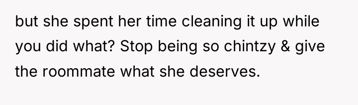 but she spent her time cleaning it up while you...