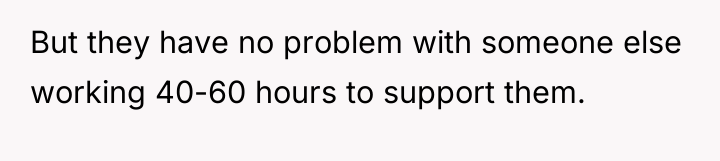 But they have no problem with someone else working 40-60...