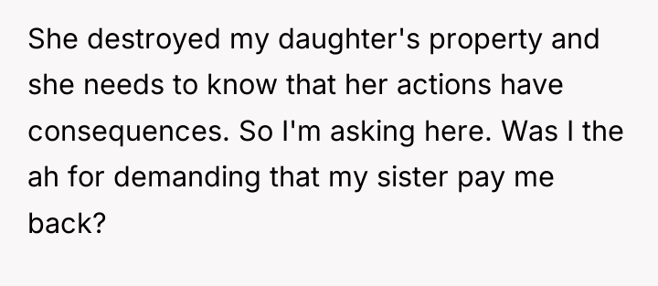 She destroyed my daughter's property and she needs to know...