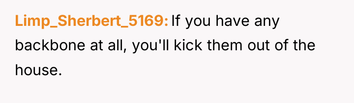 Limp_Sherbert_5169 If you have any backbone at all, you'll kick...
