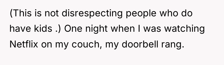 (This is not disrespecting people who do have kids .)...