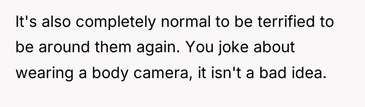 It's also completely normal to be terrified to be around...