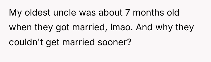 My oldest uncle was about 7 months old when they...