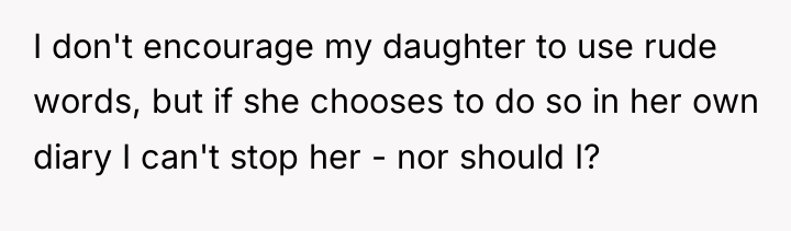 I don't encourage my daughter to use rude words, but...