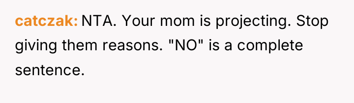 catczak NTA. Your mom is projecting. Stop giving them reasons....