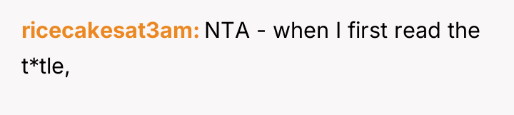 ricecakesat3am NTA - when I first read the t*tle,