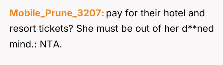 Mobile_Prune_3207 pay for their hotel and resort tickets? She must...