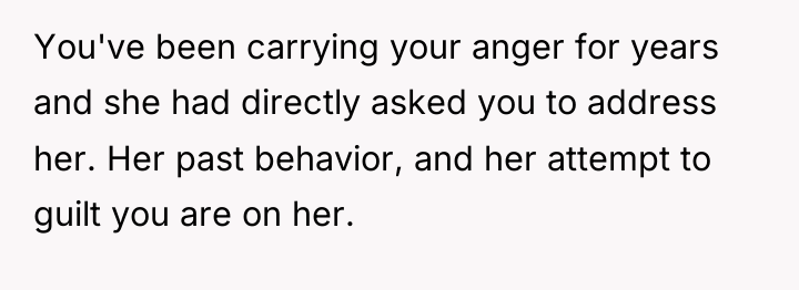 You've been carrying your anger for years and she had...