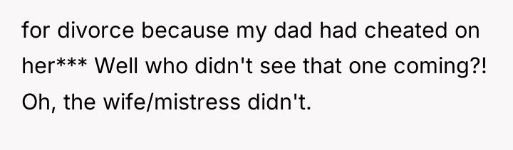 for divorce because my dad had cheated on her*** Well...