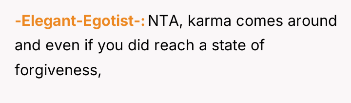 -Elegant-Egotist- NTA, karma comes around and even if you did...