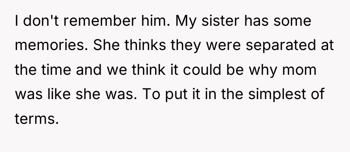 I don't remember him. My sister has some memories. She...