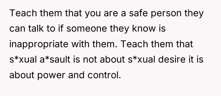 Teach them that you are a safe person they can...