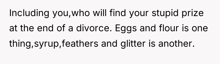 Including you,who will find your stupid prize at the end...