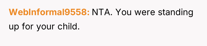 WebInformal9558 NTA. You were standing up for your child.